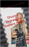 Divorce Depression Shatters Hearts: Overcoming Family Depression After Divorce