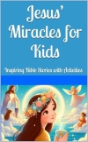 Jesus’ Miracles for Kids: Inspiring Bible Stories with Activities